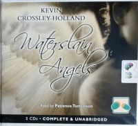 Waterslain Angels written by Kevin Crossley-Holland performed by Patience Tomlinson on CD (Unabridged)